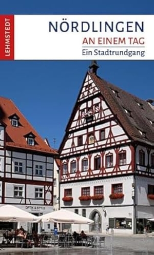 Reif, Franziska. Nördlingen an einem Tag - Ein Stadtrundgang. Lehmstedt Verlag, 2020.