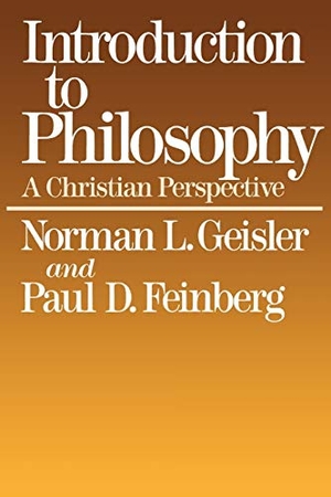 Geisler, Norman L. / Geisler, Norman et al. Introduction to Philosophy: A Christian Perspective. Baker Publishing Group, 1987.