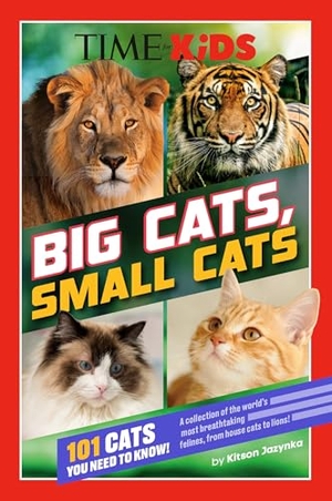 Jazynka, Kitson / TIME for Kids. TIME for Kids: Big Cats, Small Cats - 101 Cats You Need to Know!. Penguin Putnam Inc, 2025.