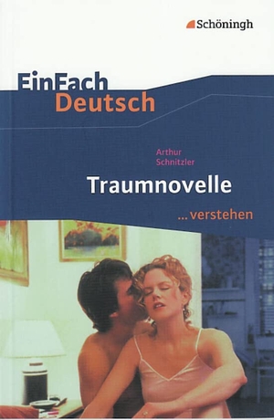 Schnitzler, Arthur / Martin Pohl. Traumnovelle. EinFach Deutsch ...verstehen. Schoeningh Verlag, 2010.