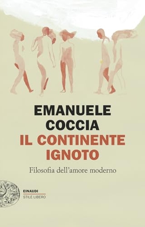 Coccia, Emanuele. Il continente ignoto. Filosofia dell'amore moderno. Einaudi, 2026.