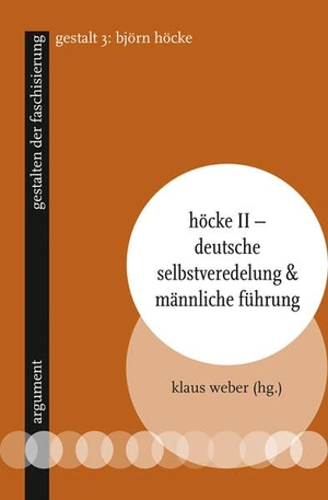 Weber, Klaus (Hrsg.). Höcke II - Deutsche Selbstveredelung & männliche Führung - gestalten der faschisierung 3. Argument- Verlag GmbH, 2023.