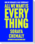 All We Want Is Everything