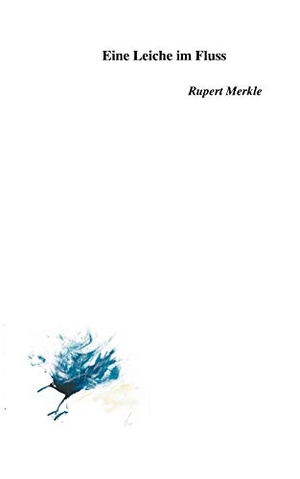 Merkle, Rupert. Eine Leiche im Fluss. TWENTYSIX, 2017.