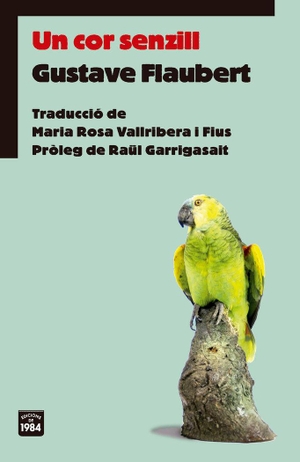 Flaubert, Gustave / Raül Garrigasait Colomés. Un cor senzill. Edicions de 1984, 2019.