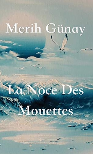 Gunay, Merih. La Noce Des Mouettes. Texianer Verlag, 2020.