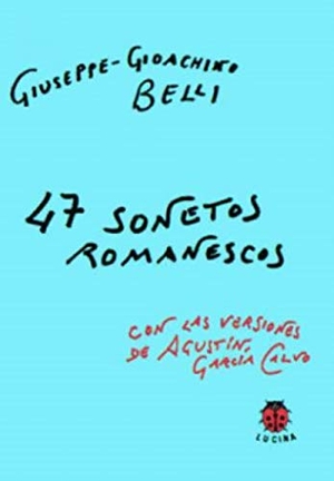 García Calvo, Agustín / Giuseppe-Gioachino Belli. 47 sonetos romanescos. Editorial Lucina, 2006.