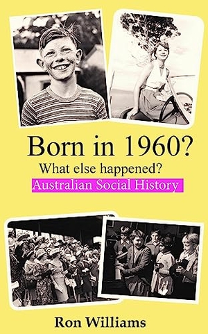 Williams, Ron. BORN IN 1960?  What else happened?. Boom Books, 2021.