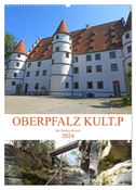 OBERPFALZ KULT.P - Der Norden Bayerns (Wandkalender 2024 DIN A2 hoch), CALVENDO Monatskalender