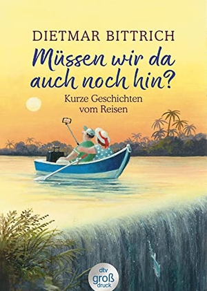 Bittrich, Dietmar. Müssen wir da auch noch hin? - Kurze Geschichten vom Reisen. dtv Verlagsgesellschaft, 2022.