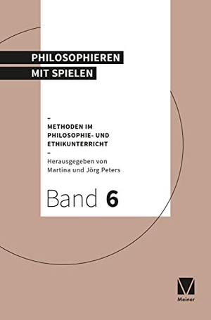 Peters, Martina / Jörg Peters (Hrsg.). Philosophieren mit Spielen. Meiner Felix Verlag GmbH, 2022.