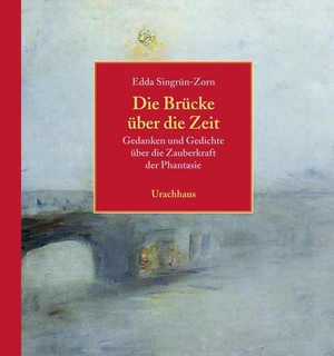 Singrün-Zorn, Edda. Die Brücke über die Zeit - Gedanken und Gedichte über die Zauberkraft der Phantasie. Urachhaus/Geistesleben, 2009.