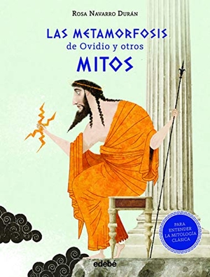 Navarro Durán, Rosa / Iban Barrenetxea. Las metamorfosis de Ovidio y otros mitos : (para entender la mitología clásica). Editorial Edebé, 2020.