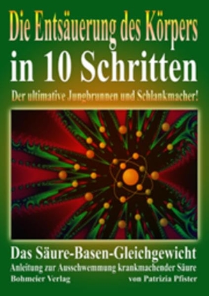 Pfister, Patrizia. Die Entsäuerung des Köpers in 10 Schritten - Das Säuere-Basen-Gleichgewicht - Anleitung zur Ausschwemmung krankmachender Säure. Bohmeier, Joh., 2004.
