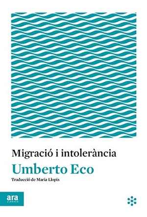 Eco, Umberto. Migració i intolerància. Ara Llibres, 2019.