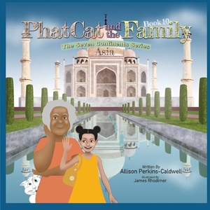 Perkins-Caldwell, Allison. Phat Cat and the Family - The Seven Continents Series - Asia. Allison Perkins-Caldwell, 2023.