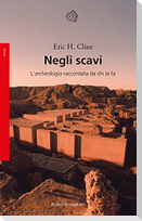 Negli scavi. L'archeologia raccontata da chi la fa