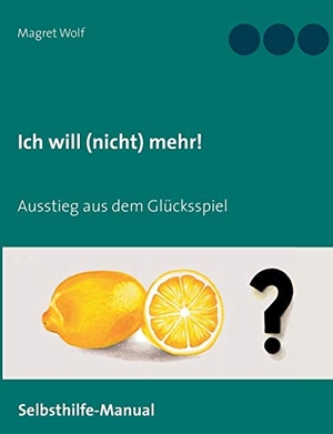Wolf, Magret. Ich will (nicht) mehr! - Ausstieg aus dem Glücksspiel. Books on Demand, 2017.