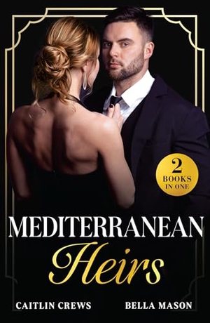 Crews, Caitlin / Bella Mason. Mediterranean Heirs - Her Accidental Spanish Heir / Pregnant Before 'I Do' (The De Luca Legacy). HarperCollins, 2025.