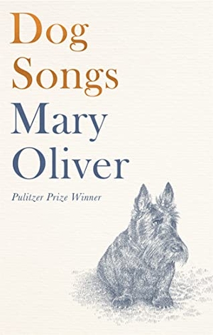 Oliver, Mary. Dog Songs - Poems. Little, Brown Book Group, 2021.