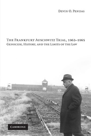 Pendas, Devin O.. The Frankfurt Auschwitz Trial, 1963-1965 - Genocide, History, and the Limits of the Law. Cambridge University Press, 2010.