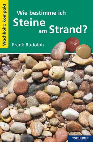 Rudolph, Frank. Wie bestimme ich Steine am Strand?. Wachholtz Verlag GmbH, 2016.