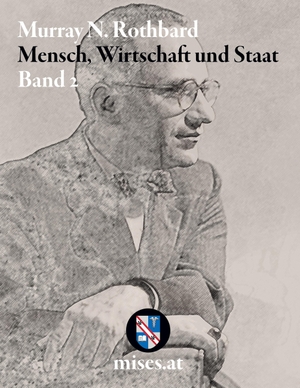 Rothbard, Murray N.. Mensch, Wirtschaft und Staat II. mises.at, 2022.