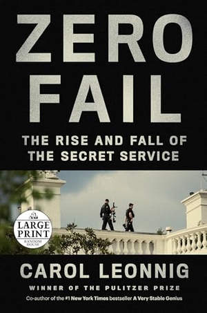 Leonnig, Carol. Zero Fail: The Rise and Fall of the Secret Service. RANDOM HOUSE LARGE PRINT, 2021.