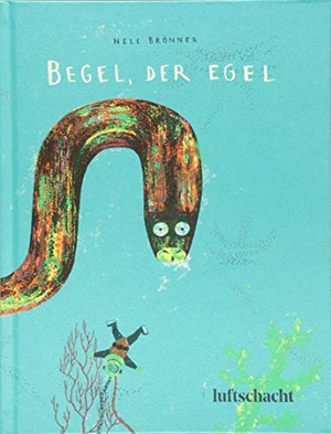 Brönner, Nele. Begel, der Egel. Luftschacht Verlag, 2018.