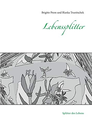 Trunitschek, Blanka / Brigitte Prem. Lebenssplitter - Splitter des Lebens. Books on Demand, 2016.
