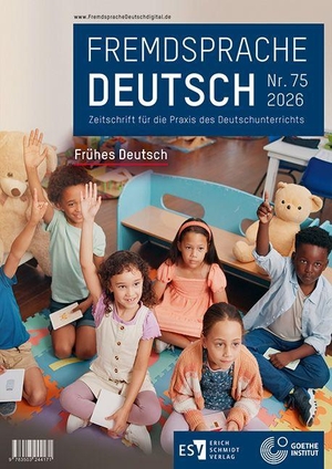Goethe-Institut / Tushar Chaudhuri et al (Hrsg.). Fremdsprache Deutsch - - Heft 75 (2026): Frühes Deutsch - Zeitschrift für die Praxis des Deutschunterrichts. Schmidt, Erich Verlag, 2026.