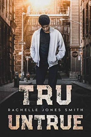 Jones Smith, Rachelle. Tru Untrue - a novel. Keepin' Up Wit Press, 2020.