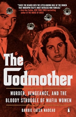 Latza Nadeau, Barbie. The Godmother - Murder, Vengeance, and the Bloody Struggle of Mafia Women. Penguin Publishing Group, 2022.