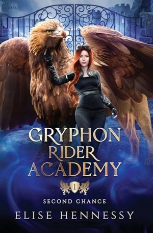 Hennessy, Elise. Gryphon Rider Academy 1 - Second Chance (A Young Adult Fantasy). Flutterbye Trail Press, 2022.