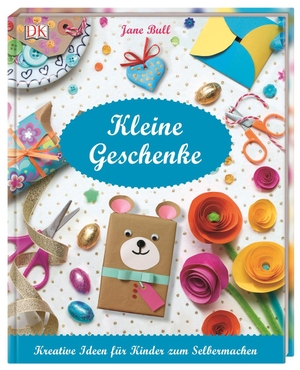 Bull, Jane. Kleine Geschenke - Kreative Ideen für Kinder zum Selbermachen. Dorling Kindersley Verlag, 2018.
