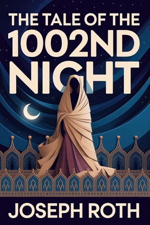 Roth, Joseph. The Tale of the 1002nd Night - A New Translation. Independently published, 2026.