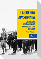 La guerra apasionada : las brigadas internacionales en la guerra civil española