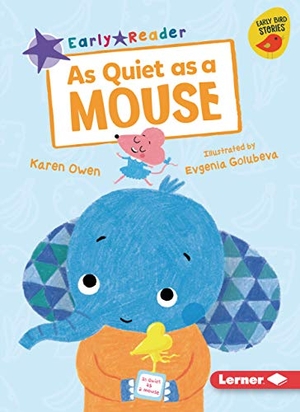 Owen, Karen. As Quiet as a Mouse. Lerner Publishing Group, 2019.