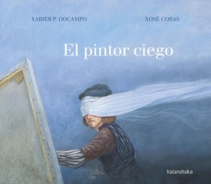 Docampo, Xabier P.. El pintor ciego. Kalandraka Editora, 2020.