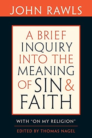 Rawls, John. Brief Inquiry Into the Meaning of Sin and Faith - With "on My Religion". Harvard University Press, 2010.