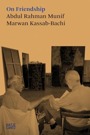 Kassab-Bachi, Marwan / Abdul Rahman Munif. On Friendship. Hatje Cantz Verlag GmbH, 2026.