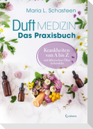 Duftmedizin - Das Praxisbuch - Krankheiten von A bis Z mit ätherischen Ölen behandeln