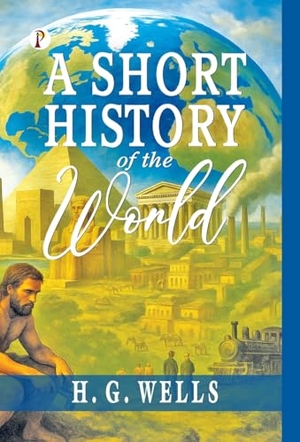 Wells, H G. A Short History of the World. Repro India Limited, 2024.