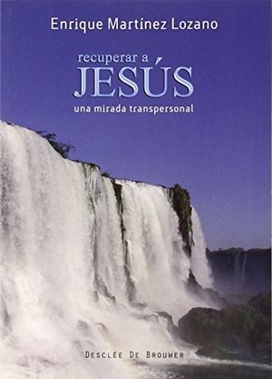 Martínez Lozano, Enrique. Recuperar a Jesús : una mirada transpersonal. Desclée De Brouwer, 2010.