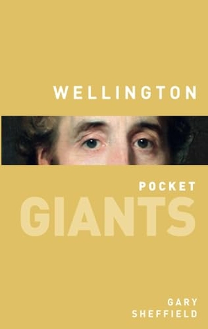 Sheffield, Gary. Wellington: Pocket Giants. Arcadia Publishing Inc., 2017.