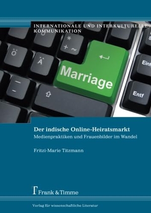 Titzmann, Fritzi. Der indische Online-Heiratsmarkt - Medienpraktiken und Frauenbilder im Wandel. Frank und Timme GmbH, 2014.
