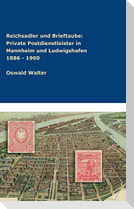 Reichsadler und Brieftaube Private Postdienstleister in Mannheim und Ludwigshafen 1886 - 1900