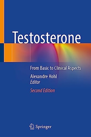 Hohl, Alexandre (Hrsg.). Testosterone - From Basic to Clinical Aspects. Springer, 2023.