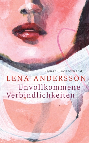 Andersson, Lena. Unvollkommene Verbindlichkeiten. Luchterhand Literaturvlg., 2017.