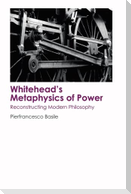 Whitehead's Metaphysics of Power